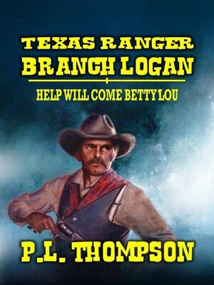 cover image of Texas Ranger Branch Logan--Help Will Come, Betty Lou